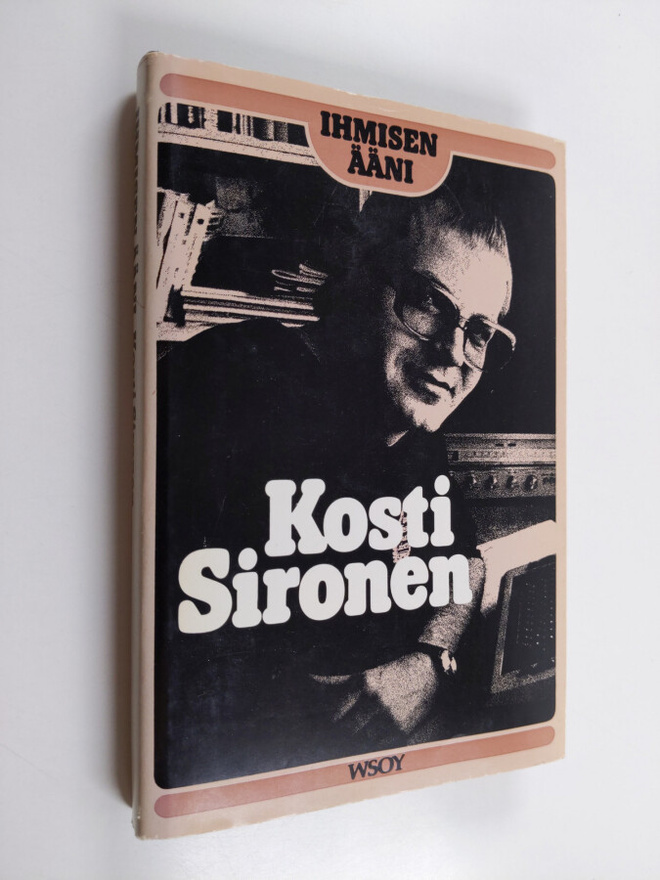 Kosti Sironen : Ihmisen ääni : uusi rakkauden korkea veis...