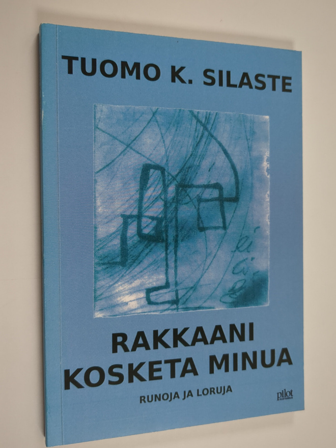 Tuomo Silaste : Rakkaani, kosketa minua : runoja ja loruj...