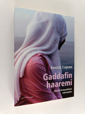 Annick Cojean : Gaddafin haaremi : Libyan hirmuvaltiaan s...