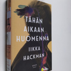Iikka Hackman : Tähän aikaan huomenna : romaani - pikkukuva 1