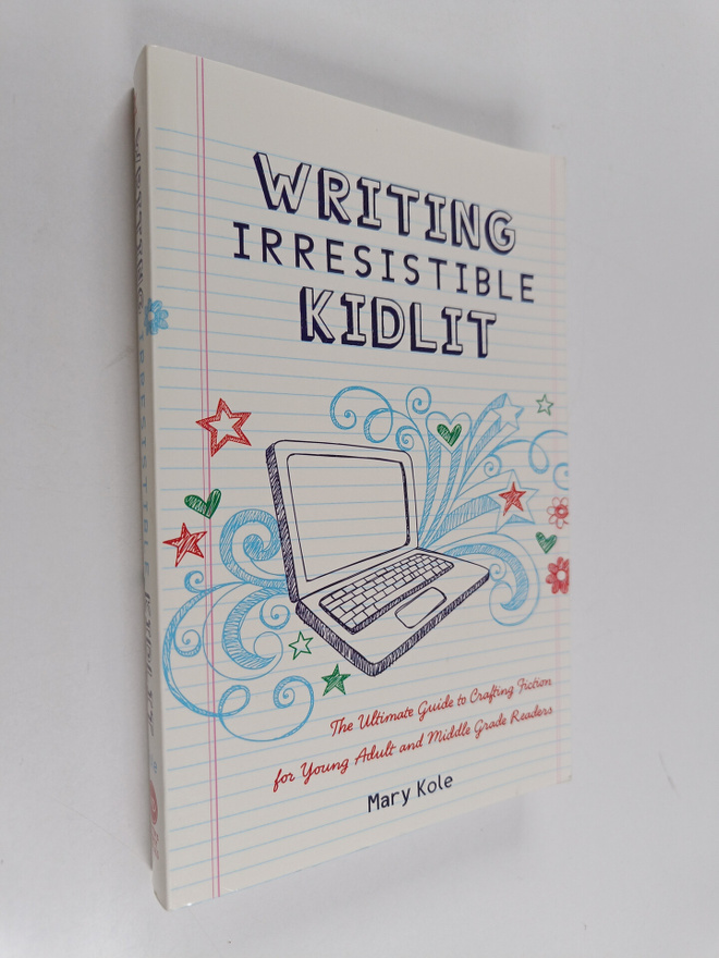 Mary Kole : Writing Irresistible Kidlit - The Ultimate Gu...
