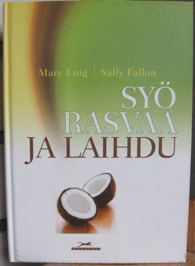 Mary Enig & Sally Fallon: Syö rasvaa ja laihdu. 299 s.