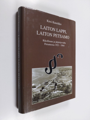 Kirsi Kuusikko : Laiton Lappi, laiton Petsamo : rikollisu...