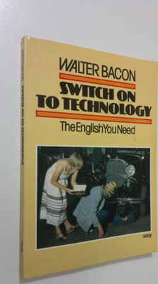 Walter Bacon : Switch on to technology : the English you ...
