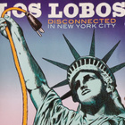 Los Lobos - Disconnected in New York City - pikkukuva 1