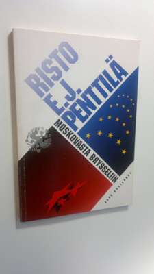 Risto E. J. Penttilä : Moskovasta Brysseliin : Suomen muu...