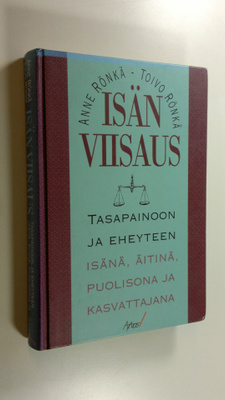 Anne Rönkä : Isän viisaus : tasapainoon ja eheyteen isänä...