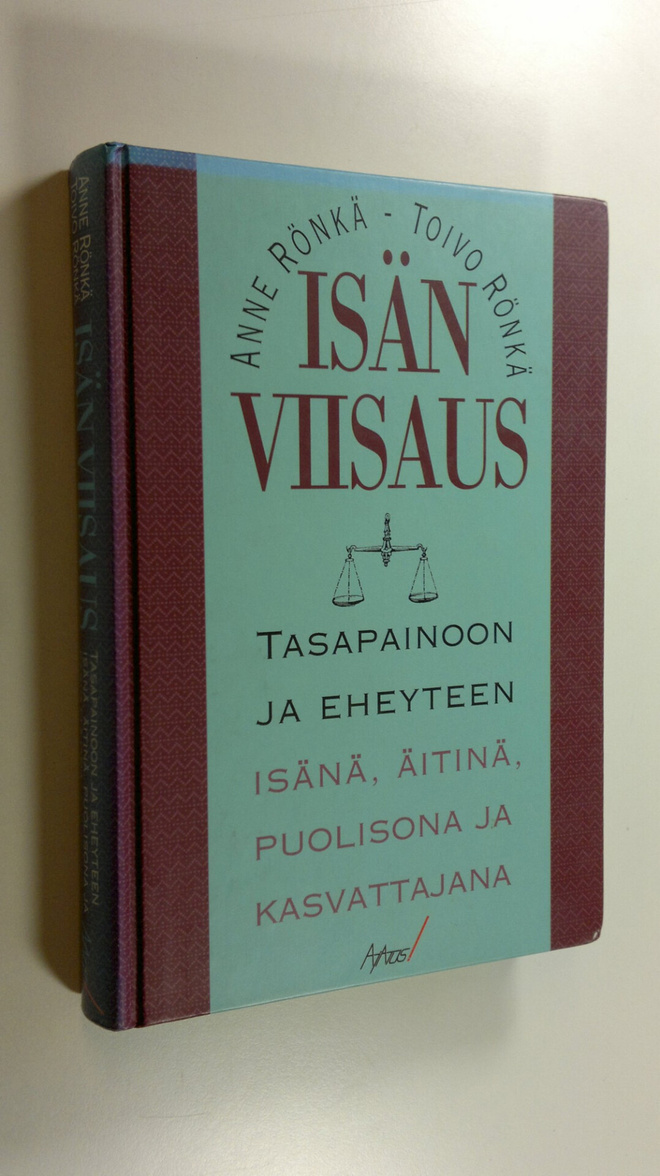 Anne Rönkä : Isän viisaus : tasapainoon ja eheyteen isänä...