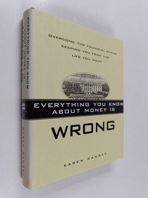 Karen Ramsey : Everything You Know about Money is Wrong -...