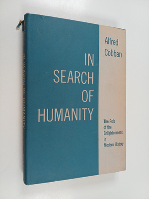 Alfred Cobban : In Search of Humanity - The Role of the E...