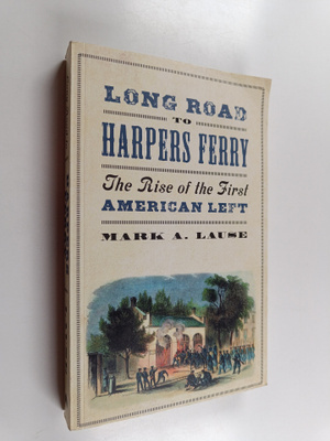 Mark A. Lause : Long road to Harper's Ferry : the rise of...