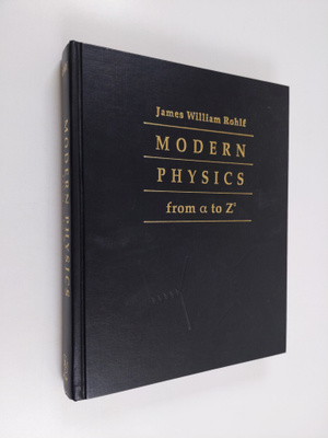 James William Rohlf : Modern Physics from alpha to Z0