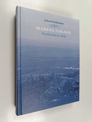 Juha Pentikäinen : Marina Takalo : runolaulaja ja näkijä