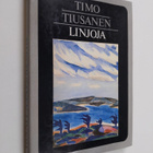 Timo Tiusanen : Linjoja : tutkielmia kirjallisuudesta ja ... - pikkukuva 1
