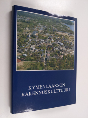 Timo ym. (valokuvat) Lievonen : Kymenlaakson rakennuskult...