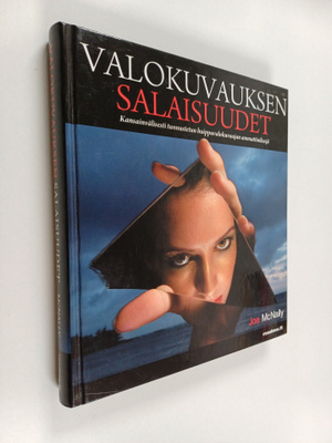 Joe McNally : Valokuvauksen salaisuudet : kansainvälisest...