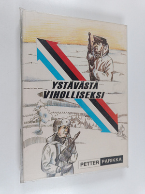 Petter Parikka : Ystävästä viholliseksi : sotaa Jäämeren ...