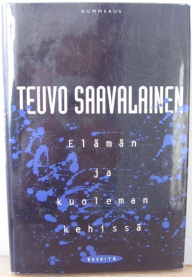 Teuvo Saavalainen: Elämän ja kuoleman kehissä - Esseitä.