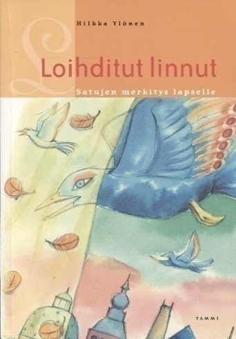 Hilkka Ylönen: Loihditut linnut - Satujen merkitys lapselle