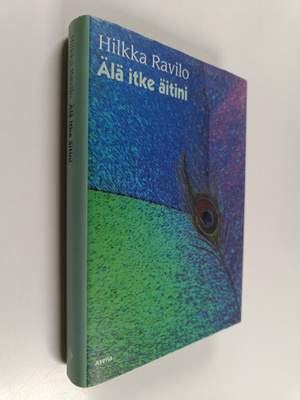 Hilkka Ravilo : Älä itke äitini