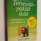 Matti Tolonen : Terveyttä ja pitkää ikää : vitamiineista ... - pikkukuva 1