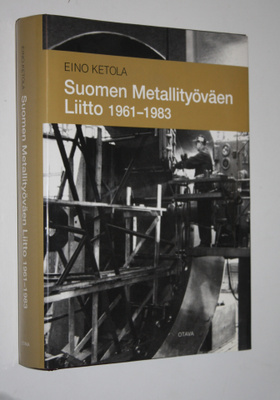 Eino Ketola : Suomen metallityöväen liitto 1961-1983 (sig...