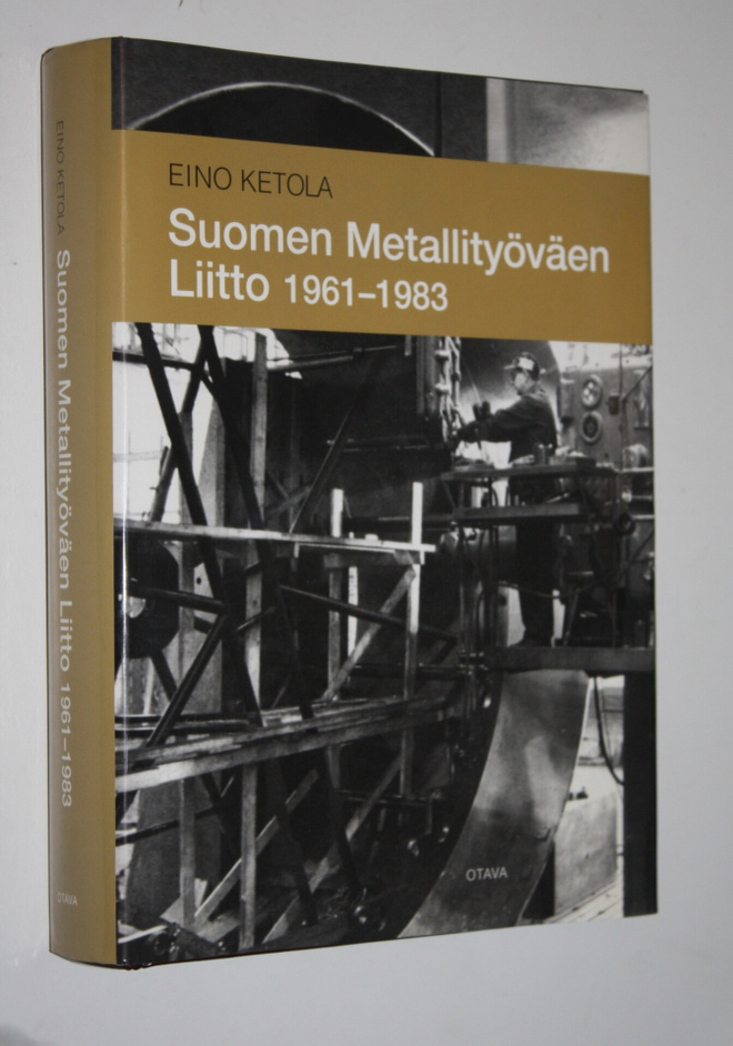 Eino Ketola : Suomen metallityöväen liitto 1961-1983 (sig...