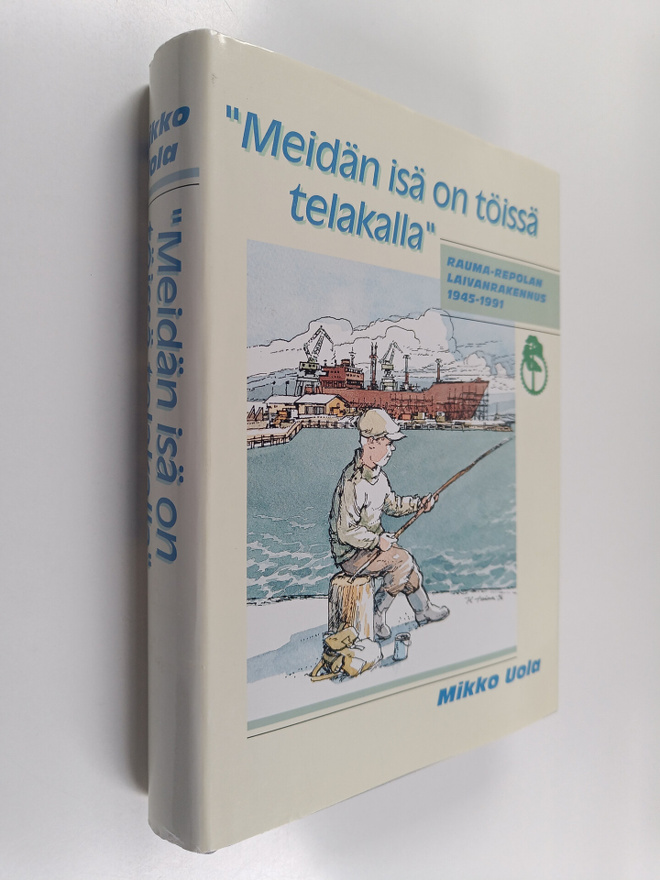 Mikko Uola ym. : "Meidän isä on töissä telakalla" - Rauma...