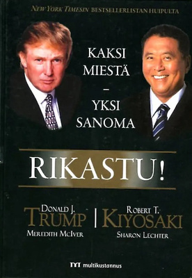 Trump, Kiyosaki: RIKASTU! Kaksi miestä - yksi sanoma
