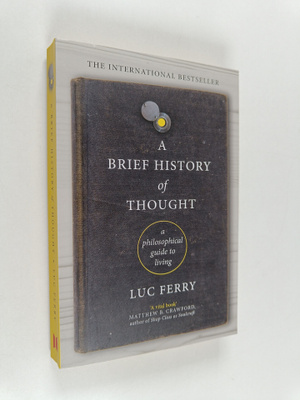 Luc Ferry : A brief history of thought : a philosophical ...