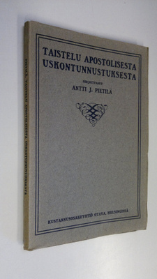 Antti J. Pietilä : Taistelu apostolisesta uskontunnustuks...