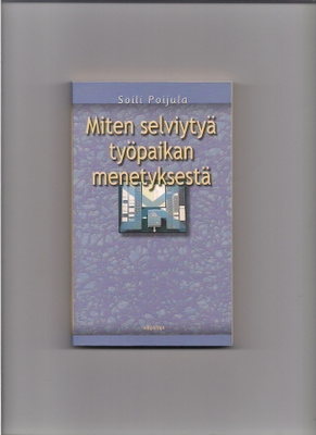Soili Pajula: Miten selviytyä työpaikan menetyksestä