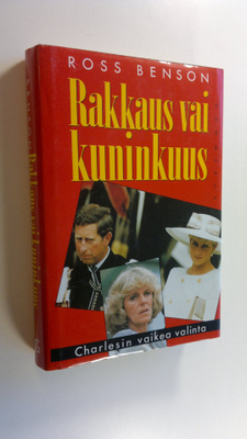 Ross Benson : Rakkaus vai kuninkuus : Charlesin vaikea va...