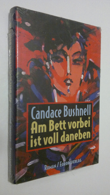 Candace Bushnell : Am Bett vorbei ist voll daneben Roman