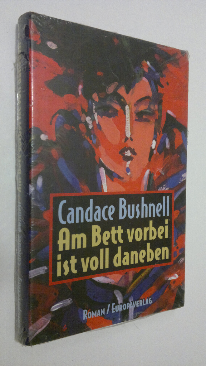 Candace Bushnell : Am Bett vorbei ist voll daneben Roman