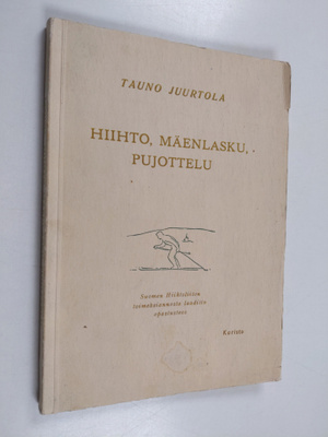 Tauno Juurtola : Hiihto, mäenlasku, pujottelu : Suomen Hi...