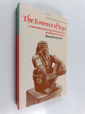 Georg Feuerstein : The Essence of Yoga - A Contribution t...