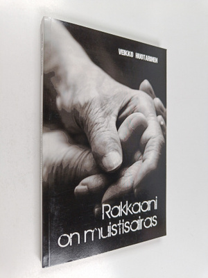 Veikko Huotarinen : Rakkaani on muistisairas