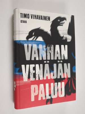 Timo Vihavainen : Vanhan Venäjän paluu : esseitä vanhasta...
