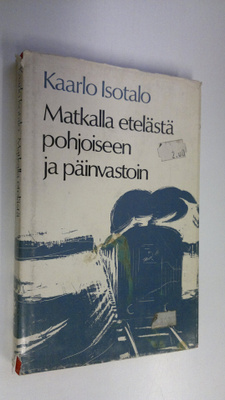Kaarlo Isotalo : Matkalla etelästä pohjoiseen ja päinvastoin