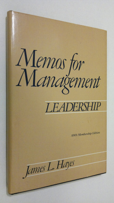 James L. Hayes : Memos for management : leadership