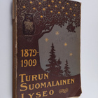 Turun suomalainen lyseo 1879-1909 : 30-vuotisen toiminnan... - pikkukuva 1