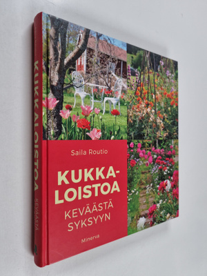 Saila Routio : Kukkaloistoa keväästä syksyyn