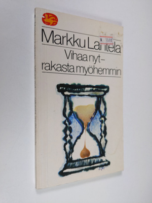Markku Lahtela : Vihaa nyt - rakasta myöhemmin