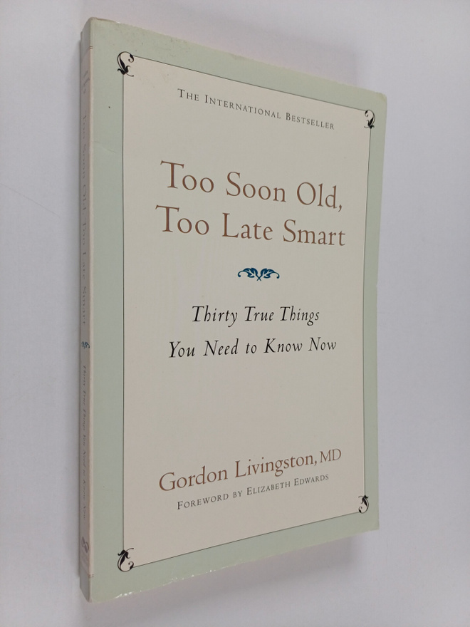 Gordon Livingston : Too Soon Old, Too Late Smart : Thirty...