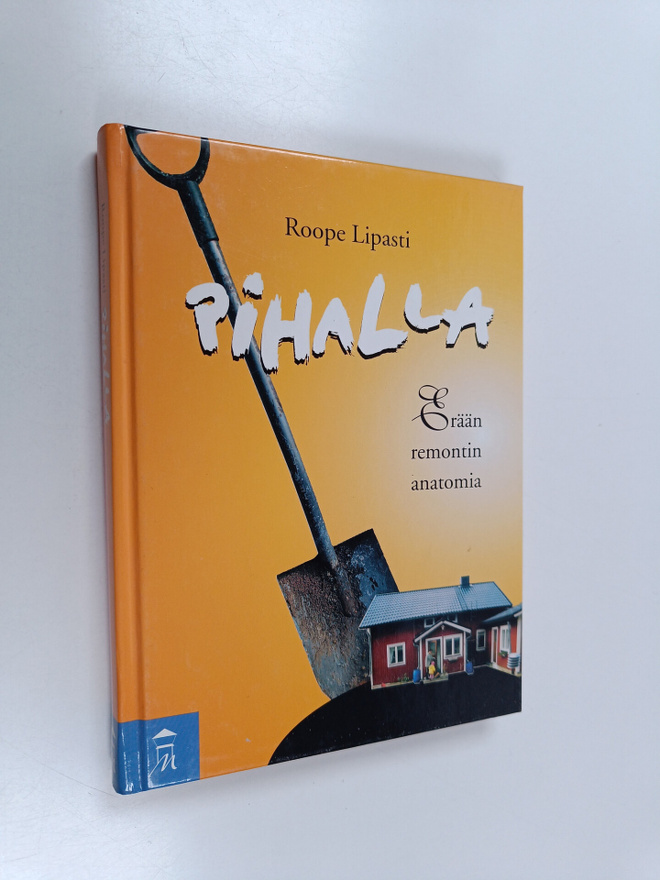 Roope Lipasti : Pihalla : erään remontin anatomia