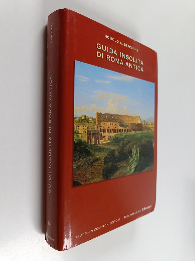 Romolo A. Staccioli : Guida insolita di Roma antica