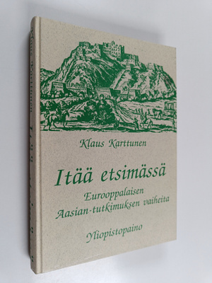 Klaus Karttunen : Itää etsimässä : eurooppalaisen Aasian-...