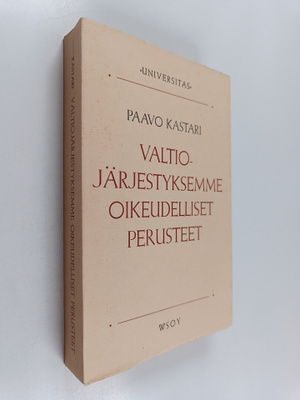 Paavo Kastari : Valtiojärjestyksemme oikeudelliset perust...