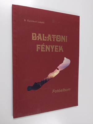 Laszlo Gyarmati : Balatoni fenyek : fotoalbum